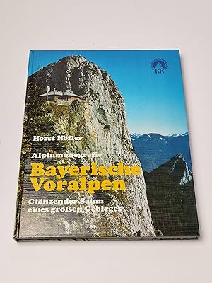 Bayerische Voralpen: Glänzender Saum eines großen Gebirges. Alpinmonografie