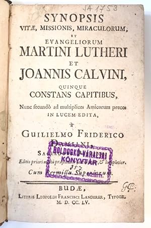 Synopsis vitae, missionis, miraculorum et evangeliorum Martini Lutheri et Joannis Calvini Guilie...