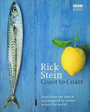 Coast To Coast : Food From The Lands & Sea Inspired By Travels Across The World :