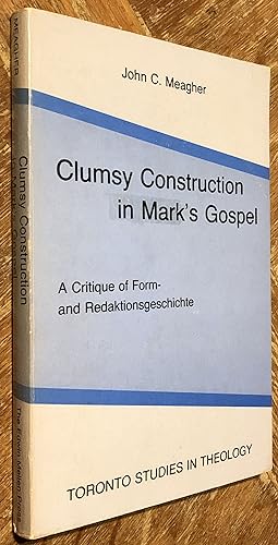 Clumsy Construction in Mark's Gospel; A Critique of Form and Redaktionsgeschichte