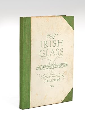 Old Irish Glass. The Walter Harding Collection 1923 including old English & other pieces.