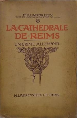 LA CATHÉDRALE DE REIMS: UN CRIME ALLEMAND.