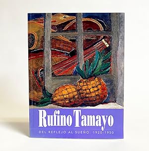 Rufino Tamayo: Del Reflejo Al Sueño, 1920-1950