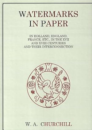 Watermarks in Paper in Holland, England, France, Etc, in the XVII and XVIII Centuries and Their I...