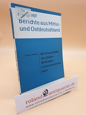 Die Vorgeschichte des Zweiten Weltkrieges in kommunistischer Sicht. Bonner Berichte aus Mitteldeu...