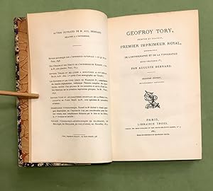 Geofroy Tory,. Peintre et graveur, premier imprimeur royal, réformateur de l'orthographe et de la...