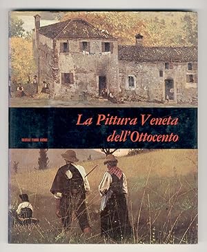 La pittura veneta dell'Ottocento. (Bison, Chilone, Borsato, Bagnara, Migliara, Matteini, Hayez, P...