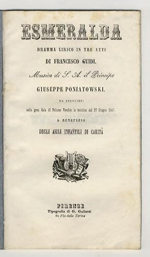 Esmeralda. Dramma lirico in tre atti di Francesco Guidi. Musica di S.A. il Principe Giusppe Ponia...
