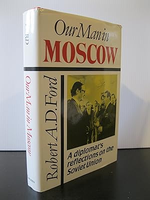 OUR MAN IN MOSCOW: A DIPLOMAT'S REFLECTIONS ON THE SOVIET UNION