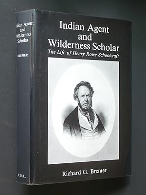 Indian Agent and Wilderness Scholar: The Life of Henry Rowe Schoolcraft