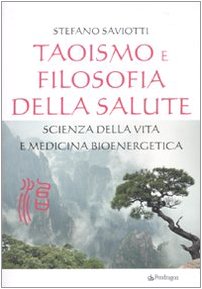 Taoismo e filosofia della salute. Scienza della vita e medicina bioenergetica