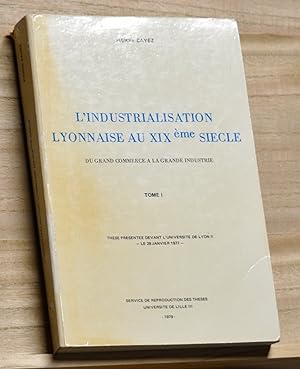 L'Industrialisation Lyonnaise au XIXème Siecle: Du Grand Commerce a la Grande Industrie, Tome I e...