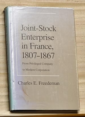 Joint-Stock Enterprise in France, 1807-1867: From Privileged Company to Modern Corporation