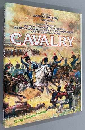 Cavalry: Techniques & Triumphs of the Military Horseman - the Stories of the Great Cavalry Regime...