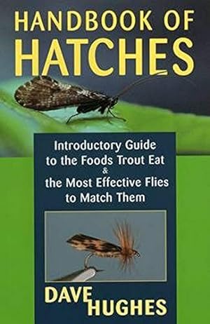 Handbook Of Hatches: Introductory Guide to the Foods Trout Eat & the Most Effective Flies to Matc...