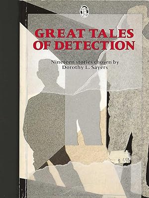 GREAT TALES OF DETECTION ~ Nineteen Stories Chosen By Dorothy L Sayers