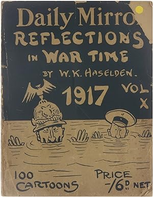 Daily Mirror Reflections in War Time 1917 - Vol.X. Being 100 Cartoons from the pages of the Daily...