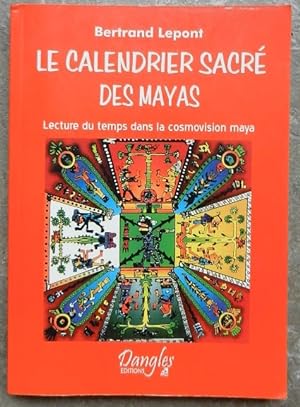 Le calendrier sacré des mayas. Lecture du temps dans la cosmovision maya.