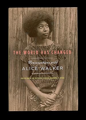 The World Has Changed : Conversations with Alice Walker. Edited & with an Introduction by Rudolph...