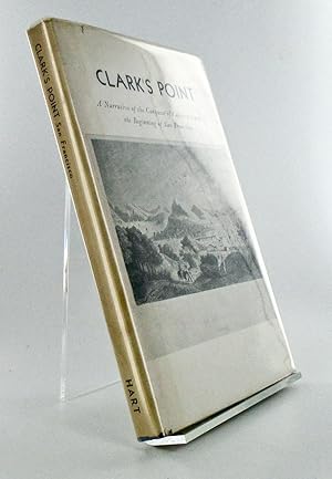 CLARK'S POINT. A NARRATIVE OF THE CONQUEST OF CALIFORNIA AND OF THE BEGINNING OF SAN FRANCISCO; L...
