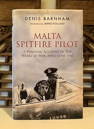 Malta Spitfire Pilot: A Personal Account of Ten Weeks of War, April - June 1942