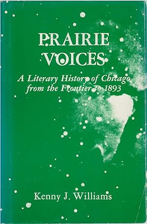 Prairie Voices: A Literary History of Chicago from the Frontier to 1893
