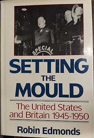 Setting the Mould The United States and Britain 1945-1950