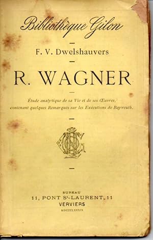 R. Wagner. Etude analytique de sa vie et de ses oeuvres, contenant quelques remarques sur les exé...