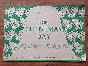 FOR CHRISTMAS DAY; SEVEN CAROLS FOR DESCANT AND TREBLE RECORDERS(WITH VOICE AND PIANO AD LIBITUM)...