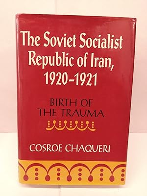 The Soviet Socialist Republic of Iran, 1920-1921: Birth of the Trauma