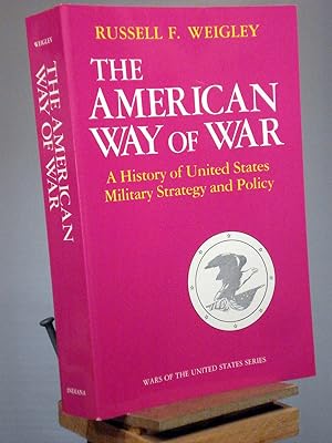 The American Way of War: A History of United States Military Strategy and Policy