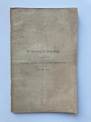 NO TREASON IN CIVIL WAR: SPEECH OF GERRIT SMITH, AT COOPER INSTITUTE, NEW-YORK, JUNE 8, 1865