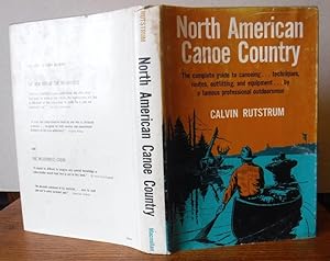 North American Canoe Country - the Complete Guide to Canoeing, Techniques, Routes, Outfitting and...