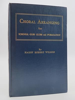 CHORAL ARRANGING FOR SCHOOLS, GLEE CLUBS AND PUBLICATION