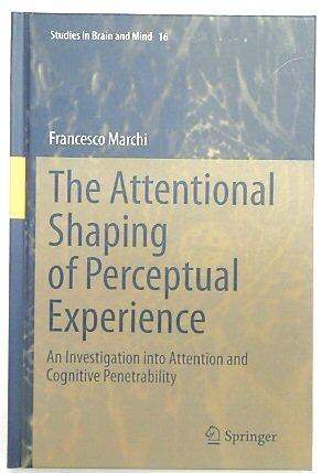 The Attentional Shaping of Perceptual Experience: An Investigation into Attention and Cognitive P...