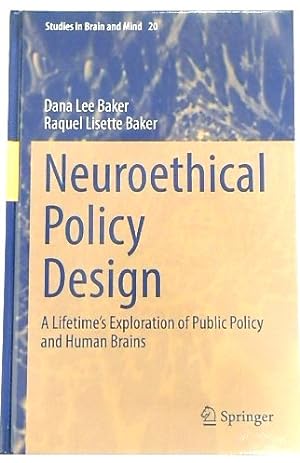 Neuroethical Policy Design: A Lifetime's Exploration of Public Policy and Human Brains (Studies i...