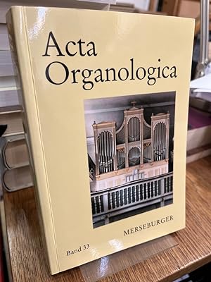 Acta organologica Band 33. (= Veröffentlichung der Gesellschaft der Orgelfreunde 260; Edition Mer...