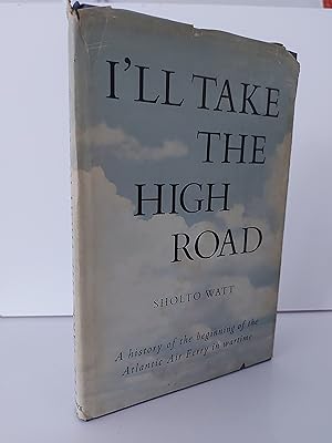 I'll Take The High Road A History of the Beginning of the Atlantic Air Ferry in Wartime