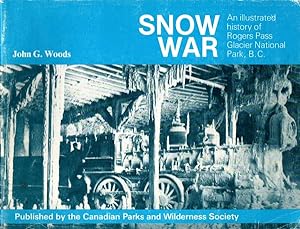 Snow War: An Illustrated History of Rogers Pass Glacier National Park, B.C.