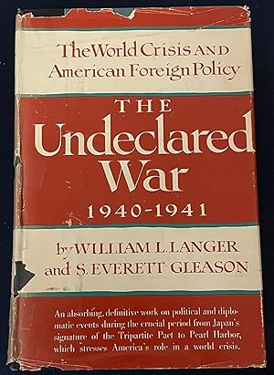 The Undeclared War 1940-1941 :The World Crisis AND American Foreign Policy