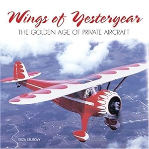 Wings of Yesteryear : The Golden Age of Private Aircraft