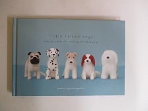 Little Felted Dogs: Easy Projects for Making Adorable Pups
