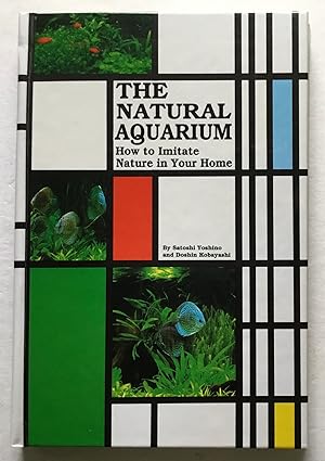 The Natural Aquarium: How to Imitate Nature in Your Home.
