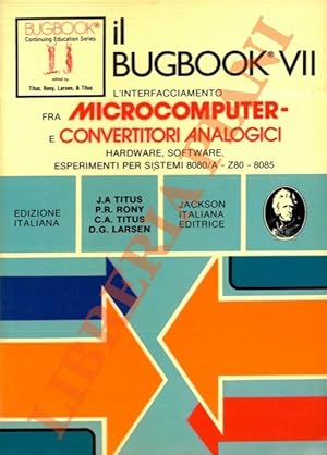 Il Bugbook VII. L'interfacciamento fra microcomputer e convertitori analogici. Hardware, software...