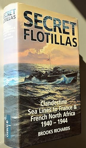 SECRET FLOTILLAS Clandestine Sea Lines To France And French North Africa 1940-1944