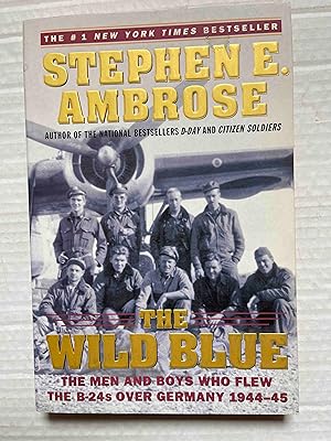 The Wild Blue: The Men and Boys Who Flew the B-24s Over Germany 1944-45