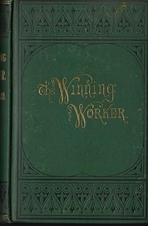 THE WINNING WORKER; OR THE POSSIBILITIES, DUTY, AND METHODS OF DOING GOOD TO MEN