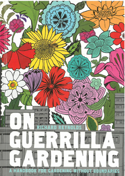 On Guerrilla Gardening. A handbook for gardening without boundaries.