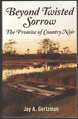Beyond Twisted Sorrow: The Promise of Country Noir (Signed First Edition)