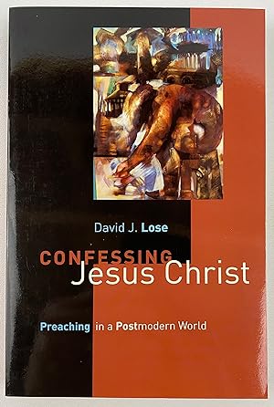 Confessing Jesus Christ: Preaching in a Postmodern World